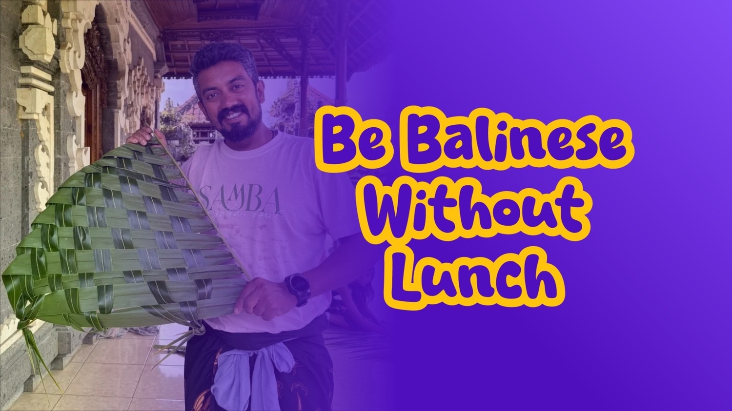 Be Balinese Without Lunch